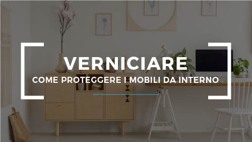 Finitura per mobili: come proteggere il legno da interno