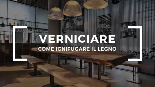 Proteggere il legno dal fuoco con le vernici ignifughe